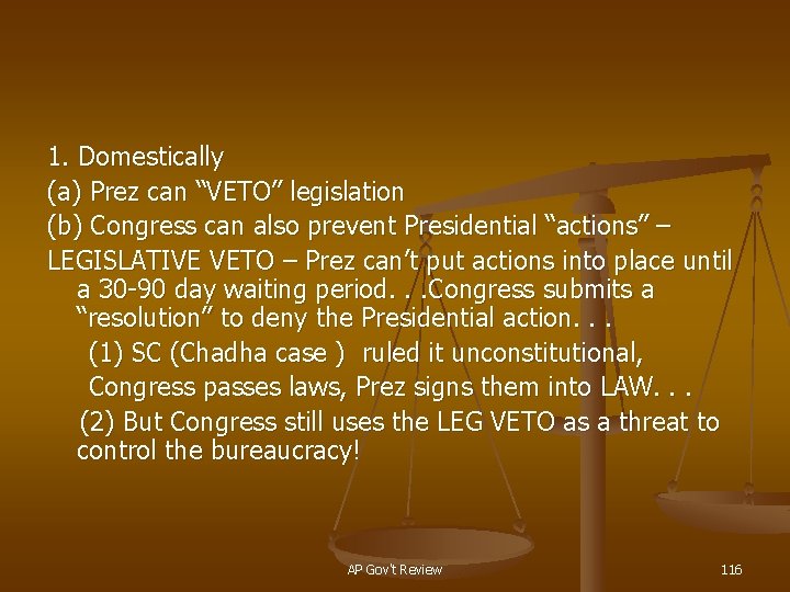 1. Domestically (a) Prez can “VETO” legislation (b) Congress can also prevent Presidential “actions”