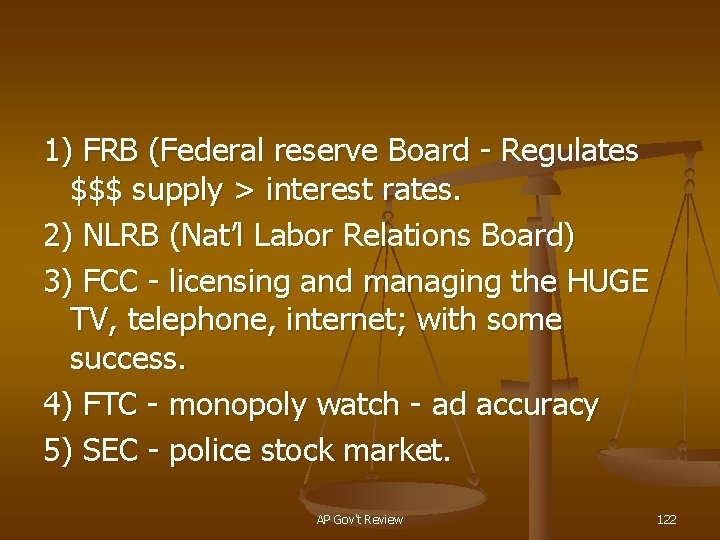 1) FRB (Federal reserve Board - Regulates $$$ supply > interest rates. 2) NLRB