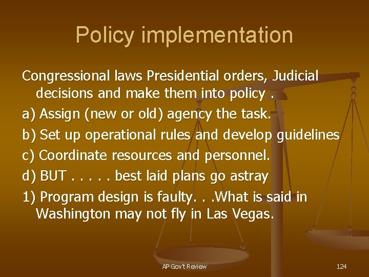 Policy implementation Congressional laws Presidential orders, Judicial decisions and make them into policy. a)