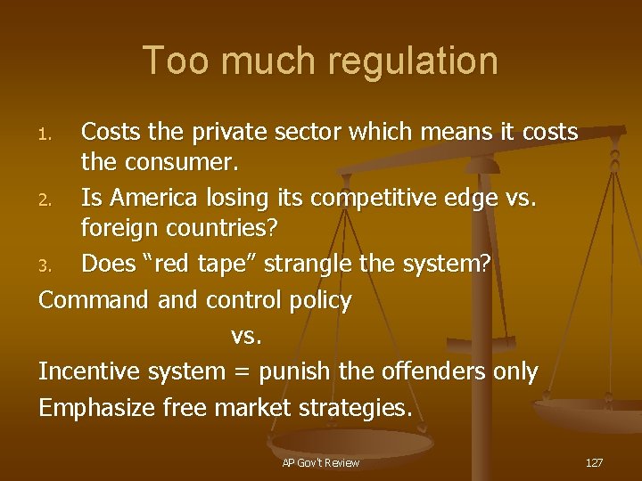 Too much regulation Costs the private sector which means it costs the consumer. 2.