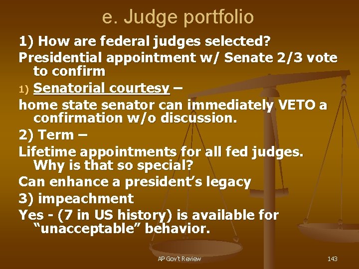 e. Judge portfolio 1) How are federal judges selected? Presidential appointment w/ Senate 2/3