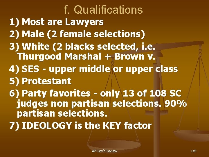 f. Qualifications 1) Most are Lawyers 2) Male (2 female selections) 3) White (2