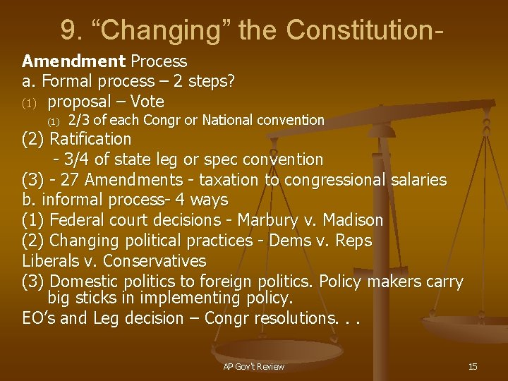 9. “Changing” the Constitution. Amendment Process a. Formal process – 2 steps? (1) proposal