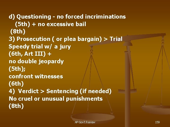 d) Questioning - no forced incriminations (5 th) + no excessive bail (8 th)