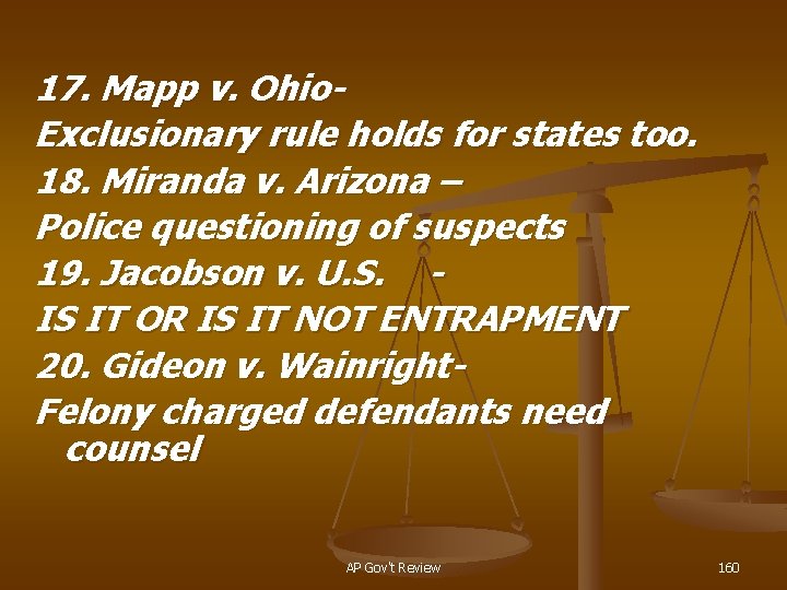 17. Mapp v. Ohio. Exclusionary rule holds for states too. 18. Miranda v. Arizona