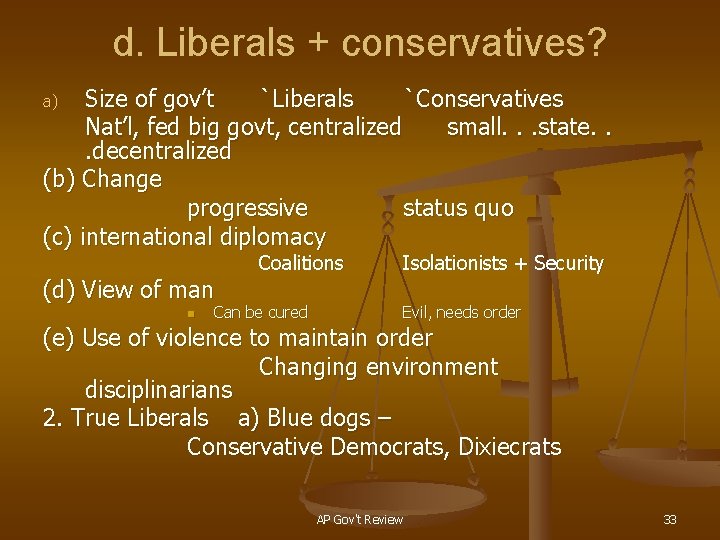 d. Liberals + conservatives? Size of gov’t `Liberals `Conservatives Nat’l, fed big govt, centralized