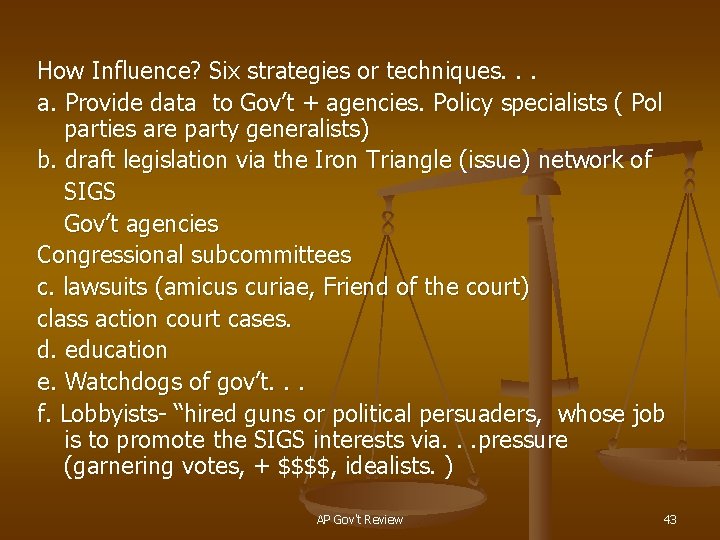 How Influence? Six strategies or techniques. . . a. Provide data to Gov’t +