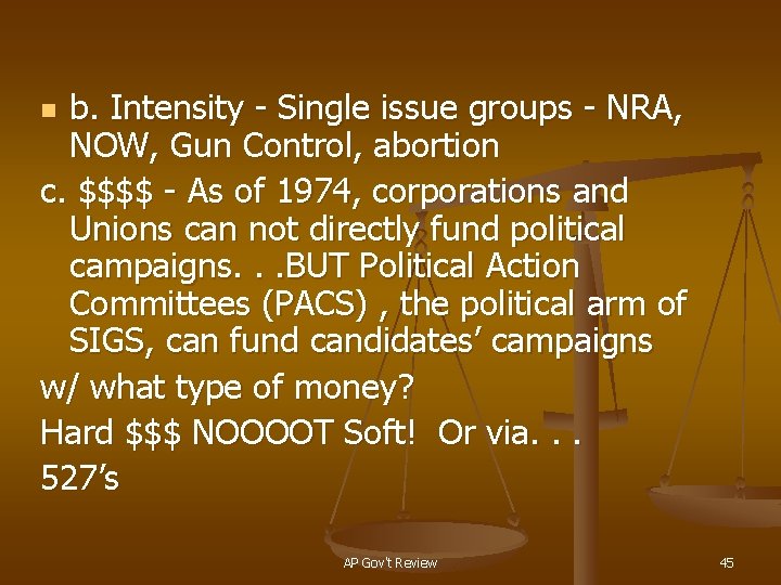 b. Intensity - Single issue groups - NRA, NOW, Gun Control, abortion c. $$$$