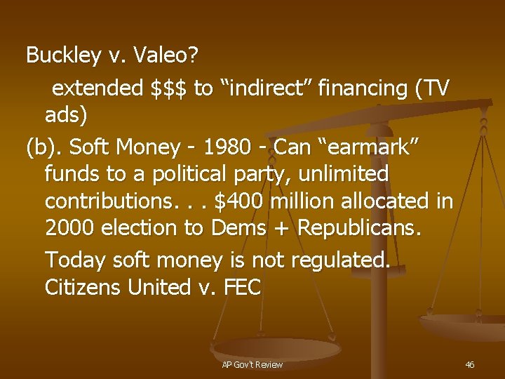 Buckley v. Valeo? extended $$$ to “indirect” financing (TV ads) (b). Soft Money -