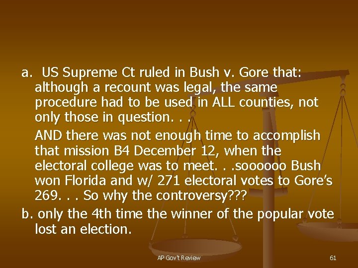 a. US Supreme Ct ruled in Bush v. Gore that: although a recount was