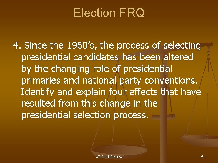 Election FRQ 4. Since the 1960’s, the process of selecting presidential candidates has been