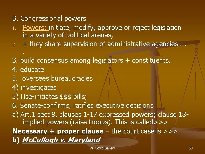 B. Congressional powers 1. Powers: initiate, modify, approve or reject legislation in a variety