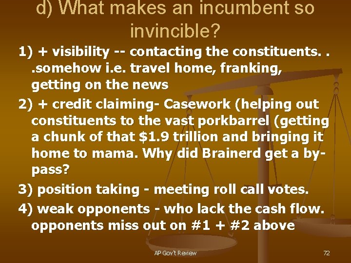 d) What makes an incumbent so invincible? 1) + visibility -- contacting the constituents.