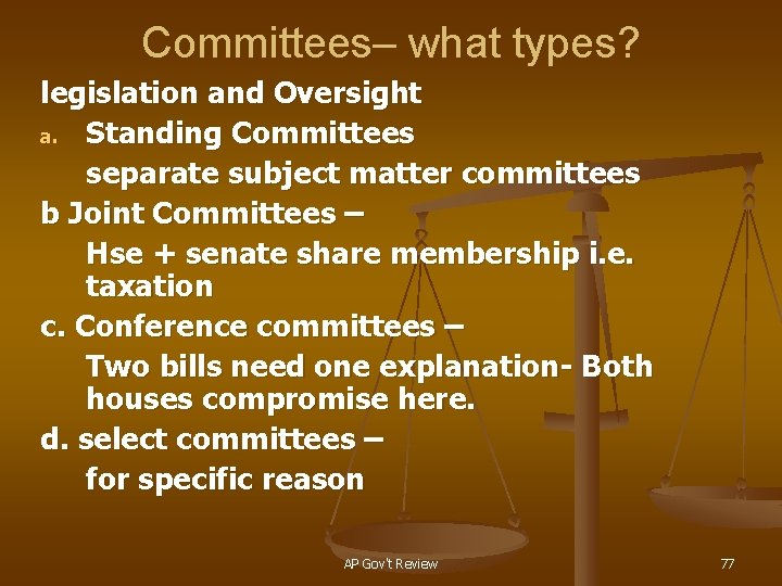 Committees– what types? legislation and Oversight a. Standing Committees separate subject matter committees b