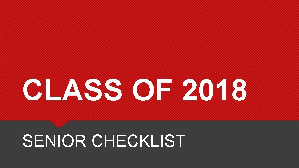 CLASS OF 2018 SENIOR CHECKLIST 