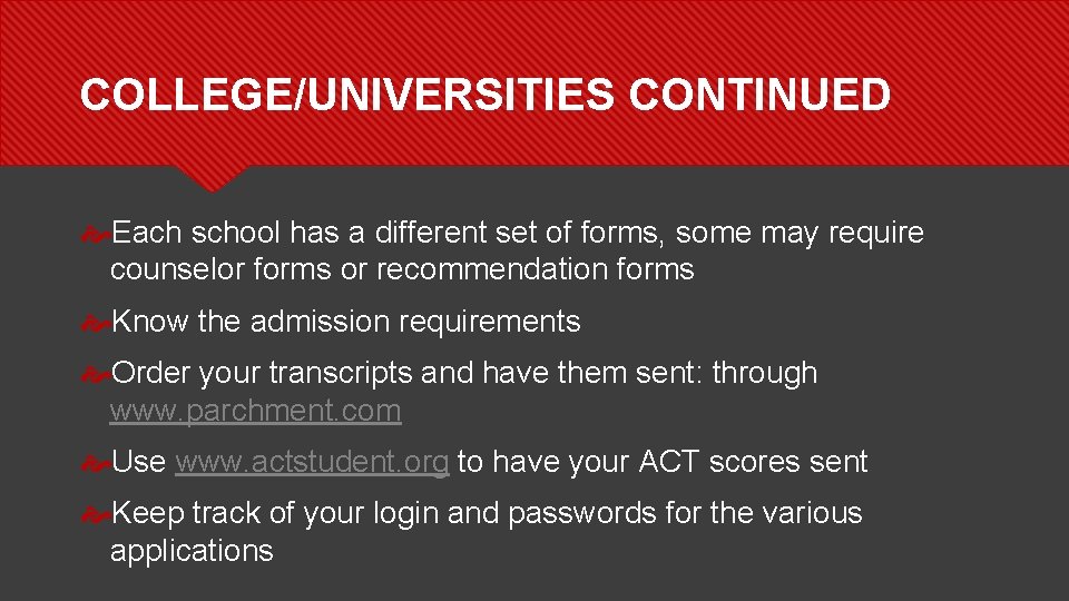 COLLEGE/UNIVERSITIES CONTINUED Each school has a different set of forms, some may require counselor