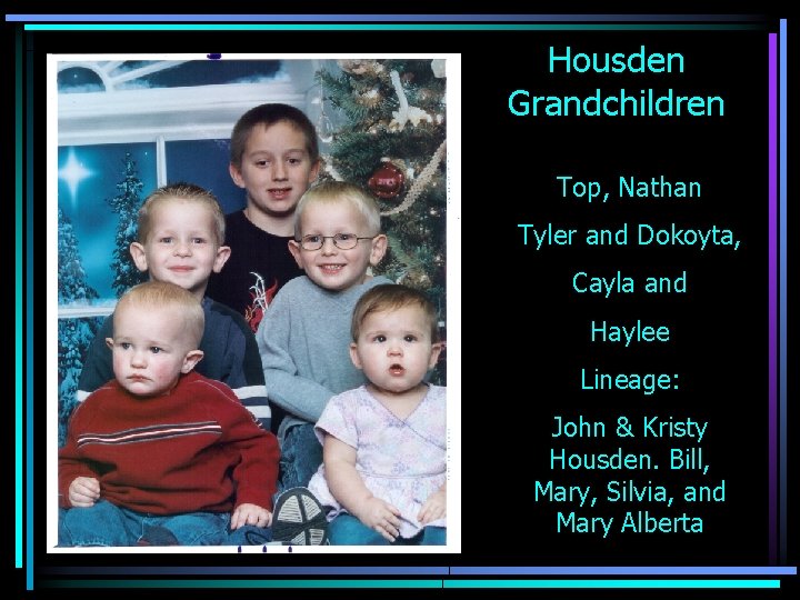 Housden Grandchildren Top, Nathan Tyler and Dokoyta, Cayla and Haylee Lineage: John & Kristy