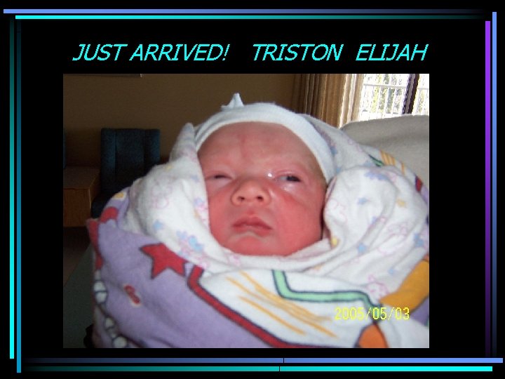 JUST ARRIVED! TRISTON ELIJAH 