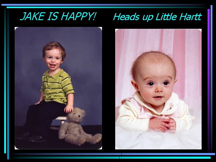 JAKE IS HAPPY! Heads up Little Hartt 