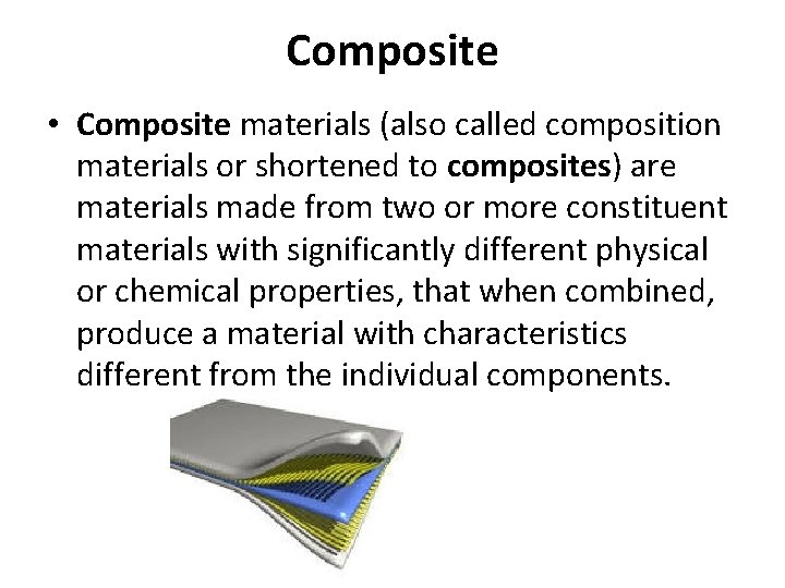 Composite • Composite materials (also called composition materials or shortened to composites) are materials