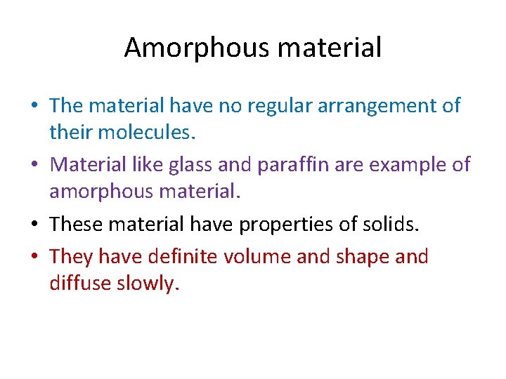 Amorphous material • The material have no regular arrangement of their molecules. • Material