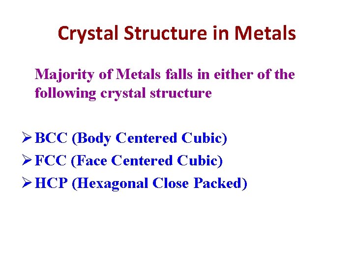 Crystal Structure in Metals Majority of Metals falls in either of the following crystal