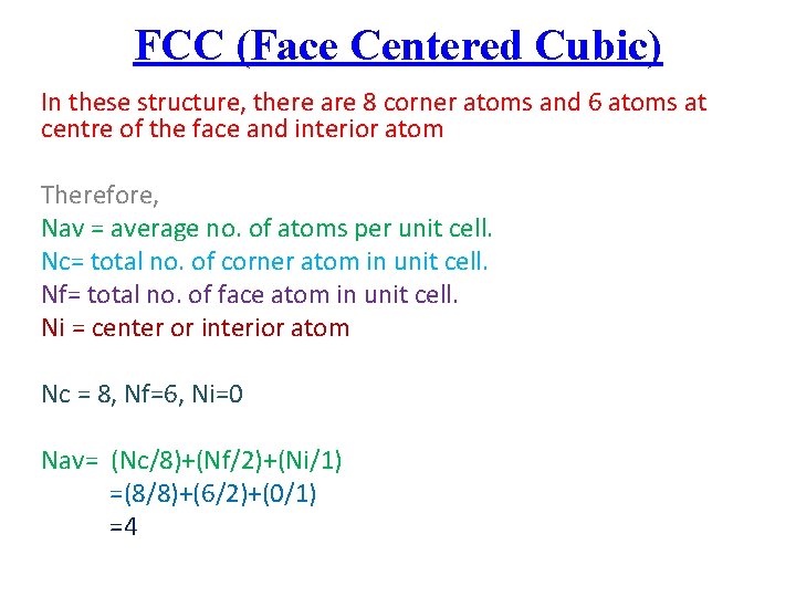 FCC (Face Centered Cubic) In these structure, there are 8 corner atoms and 6