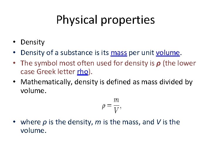 Physical properties • Density of a substance is its mass per unit volume. •