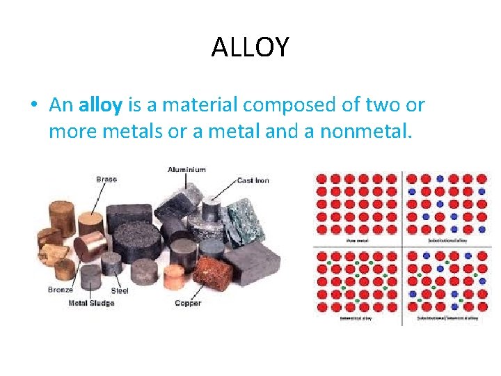 ALLOY • An alloy is a material composed of two or more metals or