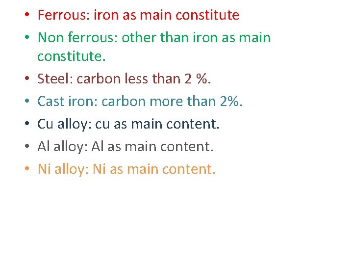  • Ferrous: iron as main constitute • Non ferrous: other than iron as