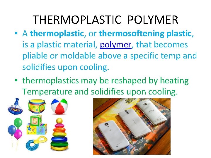 THERMOPLASTIC POLYMER • A thermoplastic, or thermosoftening plastic, is a plastic material, polymer, that