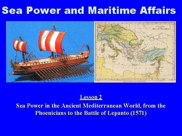 Sea Power and Maritime Affairs Lesson 2 Sea Power in the Ancient Mediterranean World,