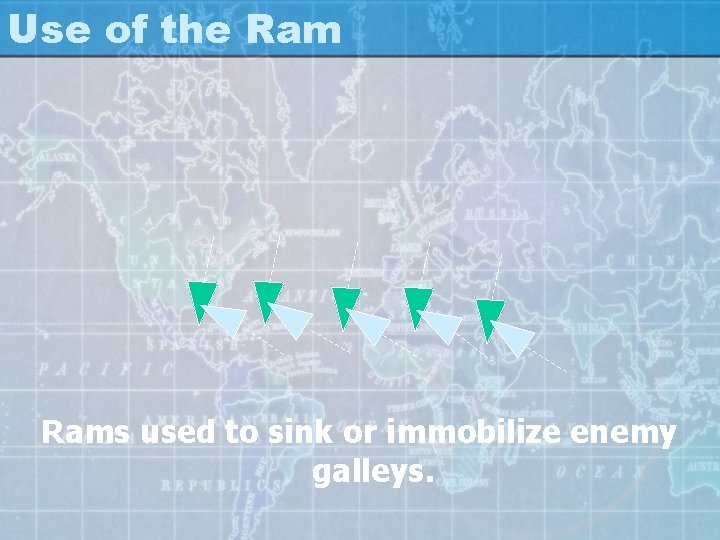 Use of the Rams used to sink or immobilize enemy galleys. 