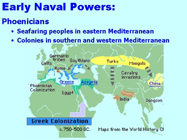 Early Naval Powers: Phoenicians • Seafaring peoples in eastern Mediterranean • Colonies in southern