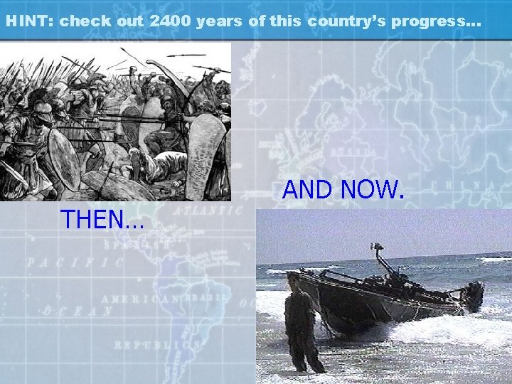 HINT: check out 2400 years of this country’s progress… THEN… AND NOW. 