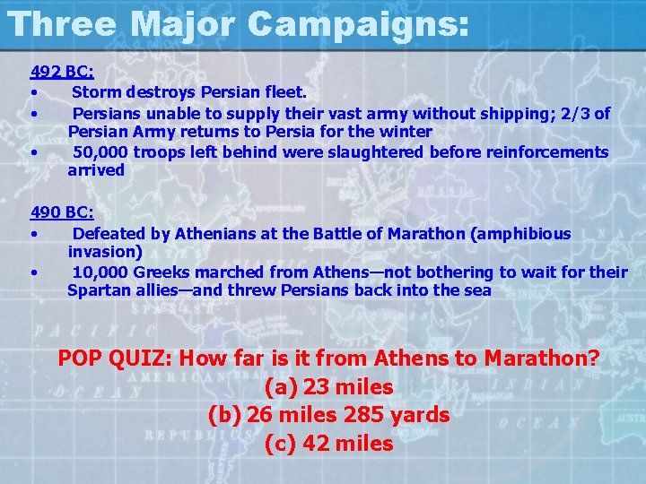 Three Major Campaigns: 492 BC: • Storm destroys Persian fleet. • Persians unable to