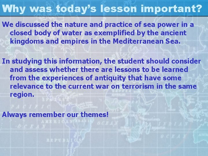 Why was today’s lesson important? We discussed the nature and practice of sea power