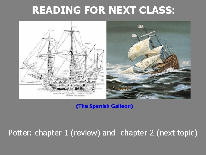 READING FOR NEXT CLASS: (The Spanish Galleon) Potter: chapter 1 (review) and chapter 2