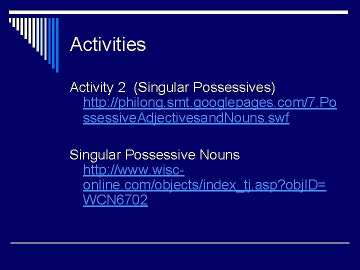 Activities Activity 2 (Singular Possessives) http: //philong. smt. googlepages. com/7. Po ssessive. Adjectivesand. Nouns.