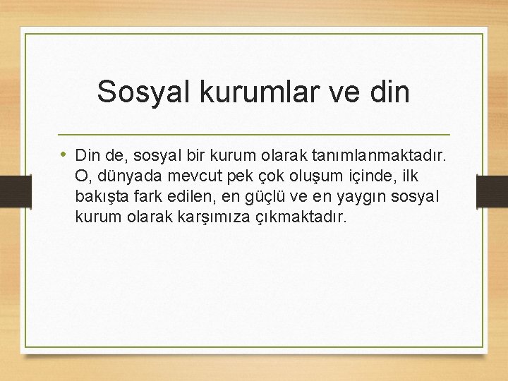 Sosyal kurumlar ve din • Din de, sosyal bir kurum olarak tanımlanmaktadır. O, dünyada