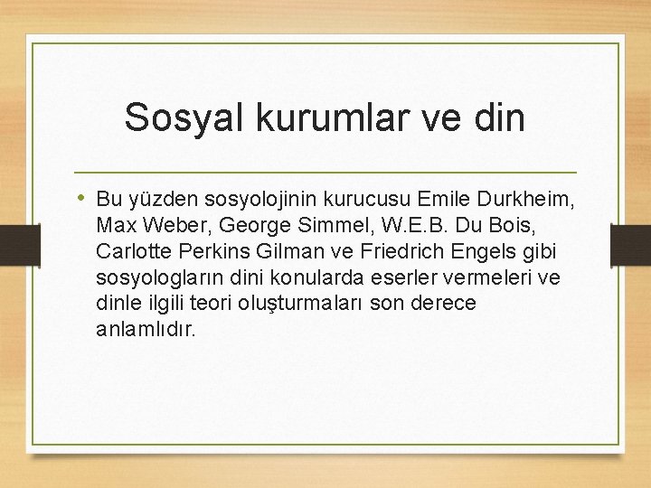 Sosyal kurumlar ve din • Bu yüzden sosyolojinin kurucusu Emile Durkheim, Max Weber, George