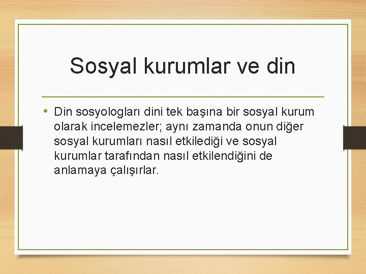 Sosyal kurumlar ve din • Din sosyologları dini tek başına bir sosyal kurum olarak