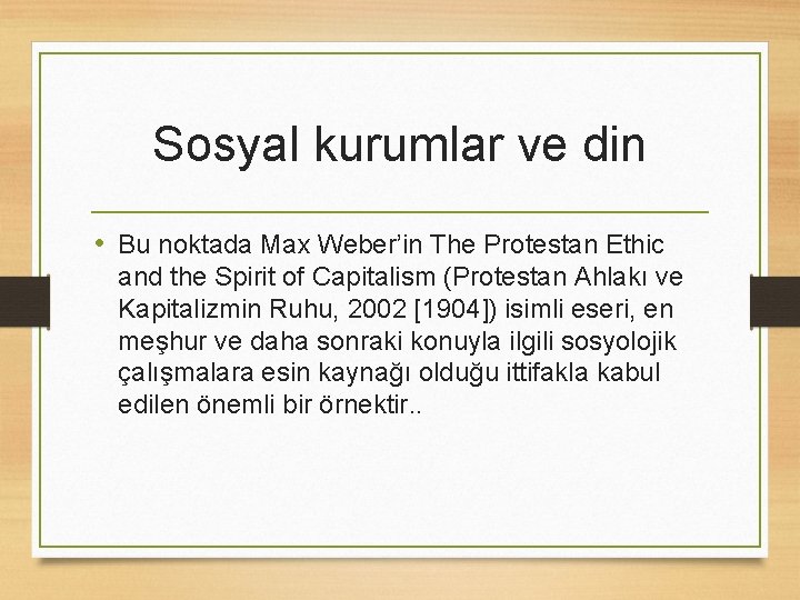 Sosyal kurumlar ve din • Bu noktada Max Weber’in The Protestan Ethic and the