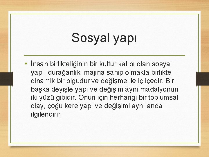 Sosyal yapı • İnsan birlikteliğinin bir kültür kalıbı olan sosyal yapı, durağanlık imajına sahip