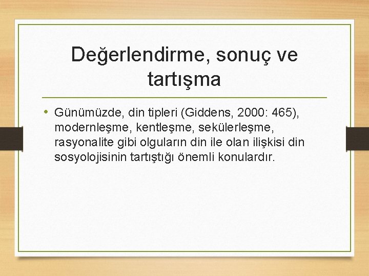 Değerlendirme, sonuç ve tartışma • Günümüzde, din tipleri (Giddens, 2000: 465), modernleşme, kentleşme, sekülerleşme,