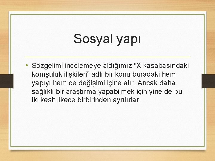 Sosyal yapı • Sözgelimi incelemeye aldığımız “X kasabasındaki komşuluk ilişkileri” adlı bir konu buradaki