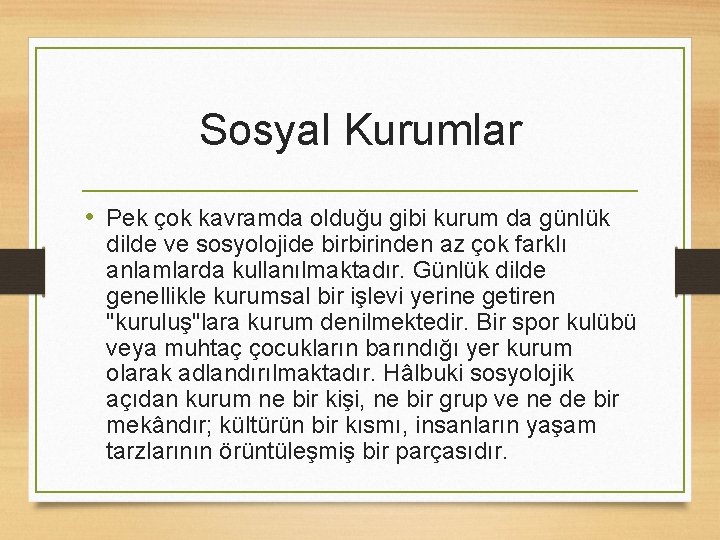 Sosyal Kurumlar • Pek çok kavramda olduğu gibi kurum da günlük dilde ve sosyolojide