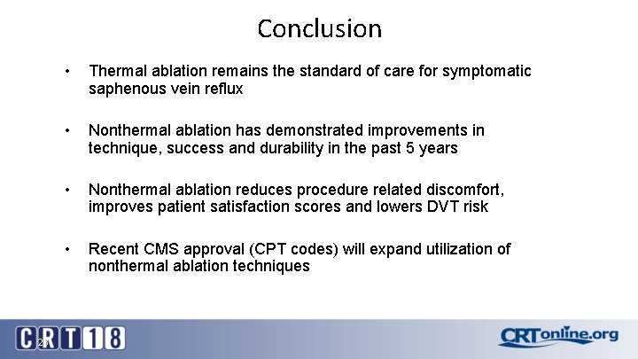 Conclusion 23 • Thermal ablation remains the standard of care for symptomatic saphenous vein