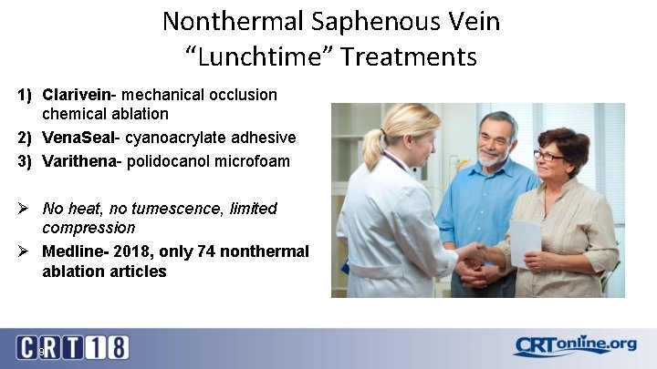 Nonthermal Saphenous Vein “Lunchtime” Treatments 1) Clarivein- mechanical occlusion chemical ablation 2) Vena. Seal-
