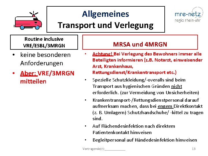 Allgemeines Transport und Verlegung Routine inclusive VRE/ESBL/3 MRGN • keine besonderen Anforderungen • Aber:
